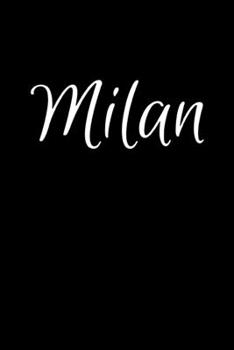 Milan: Notebook Journal for Women or Girl with the name Milan - Beautiful Elegant Bold & Personalized Gift - Perfect for Leaving Coworker Boss Teacher ... or Graduation - 6x9 Diary or A5 Notepad.