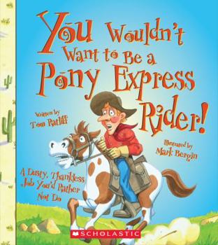 Avoid Being a Pony Express Rider! - Book  of the You Wouldn't Want to Be ...