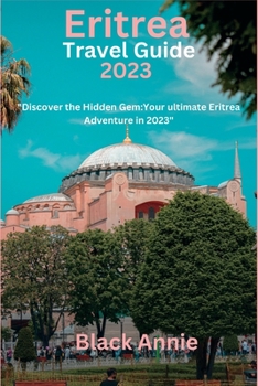 Paperback Eritrea Travel Guide 2023: "Discover the Hidden Gem: Your Ultimate Eritrea Adventure in 2023" Book