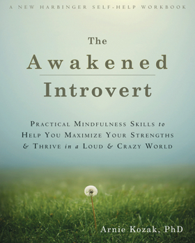 Paperback The Awakened Introvert: Practical Mindfulness Skills to Help You Maximize Your Strengths and Thrive in a Loud and Crazy World Book