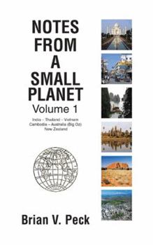 Paperback Notes from a Small Planet: Volume I: In India - Thailand - Vietnam - Cambodia - Australia (Big Oz) and New Zealand Book