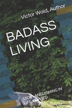 Paperback Badass Living: Stop Languishing in Life, Revised Book