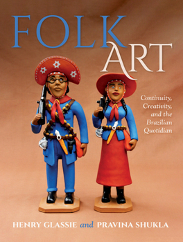 Hardcover Folk Art: Continuity, Creativity, and the Brazilian Quotidian Book