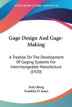 Paperback Gage Design And Gage-Making: A Treatise On The Development Of Gaging Systems For Interchangeable Manufacture (1920) Book