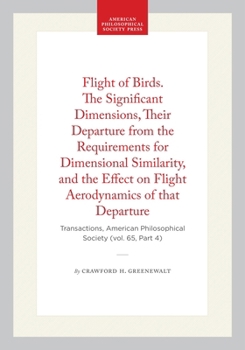Hardcover Flight of Birds. the Significant Dimensions, Their Departure from the Requirements for Dimensional Similarity, and the Effect on Flight Aerodynamics o Book