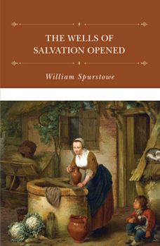 Hardcover The Wells of Salvation Opened: A Treatise Discovering the Nature, Preciousness, Usefulness of Gospel Promises, and Rules for the Right Application of Book