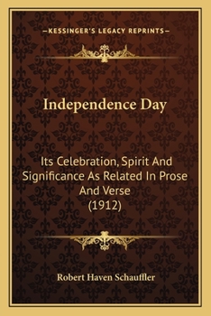 Independence Day: Its Celebration, Spirit, and Significance As Related in Prose and Verse (Our American Holidays)