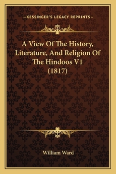 Paperback A View Of The History, Literature, And Religion Of The Hindoos V1 (1817) Book