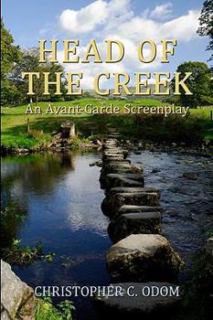 Paperback Head of the Creek: An Avant-Garde Screenplay Book