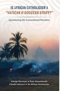 Hardcover Is African Catholicism a "Vatican II Success Story"?: Questioning the Conventional Narrative Book