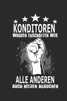 Konditoren wurden erschaffen weil alle anderen auch Helden brauchen: Notizbuch mit 110 linierten Seiten, ideal als Geschenk,