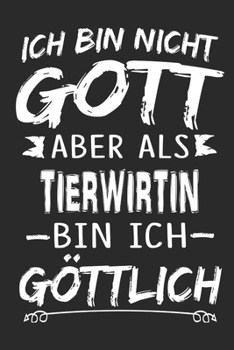 Ich bin nicht Gott aber als Tierwirtin bin ich göttlich: Notizbuch mit 110 linierten Seiten, Nutzung auch als Dekoration in Form eines Schild bzw. Poster möglich (German Edition)