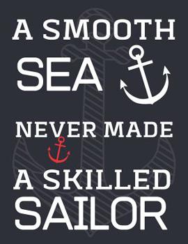 Paperback A Smooth Sea Never Made A Skilled Sailor: Large Composition Notebook, Collage Ruled Great For Work And School Book