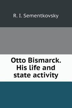 Hardcover Otto Bismarck. His life and state activity [Russian] Book