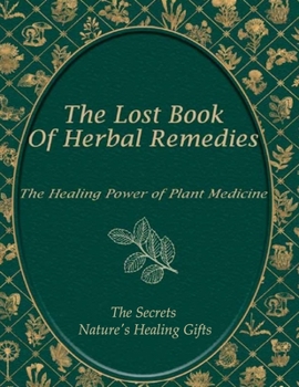 The Secrets Book of Herbal Remedies, Plant Medicine; Nature's Healing Gifts: Discover the Power of Common Herbs and Traditional Remedies