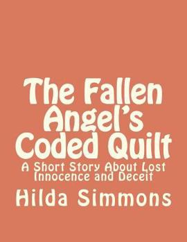 Paperback The Fallen Angel's Coded Quilt: A Short Story About Lost Innocence and Deceit Book