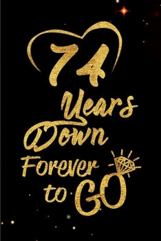 Paperback 74 Years Down Forever to Go: Blank Lined Journal, Notebook - Perfect 74th Anniversary Romance Party Funny Adult Gag Gift for Couples & Friends. Per Book