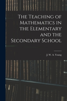 Paperback The Teaching of Mathematics in the Elementary and the Secondary School Book