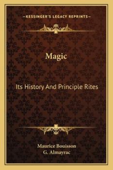 Magic: Its History And Principle Rites (Kessinger Publishing's Rare Reprints)