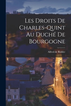Paperback Les Droits de Charles-Quint au Duché de Bourgogne [French] Book