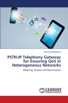 PSTN-IP Telephony Gateway for Ensuring QoS in Heterogeneous Networks: Modeling, Analysis and Optimization