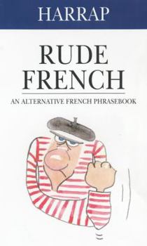 Hardcover Rude French: An Alternative French Phrasebook Book