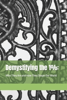 Paperback Demystifying the 1%: : Who They Are and How They Shape Our World [Large Print] Book