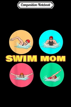 Composition Notebook: Swimming Swim Mom Love Funny Swimmer IM Sport Practice Gift  Journal/Notebook Blank Lined Ruled 6x9 100 Pages