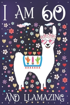 I am 60 and Llamazing: A Happy 60th Birthday Journal for Mom | Cute Llama Notebook for 60 Year Old Grandma or Women with Story Space | Anniversary Gift Ideas for Her