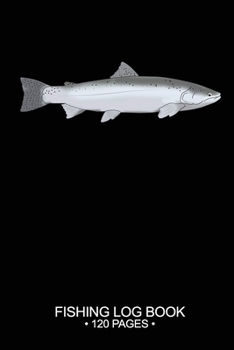 Fishing Log Book Fishing Log Book 120 Pages: Cool Freshwater Game Fish Saltwater Fly Fishes Journal Composition Notebook Notes Day Planner Notepad