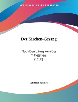 Paperback Der Kirchen-Gesang: Nach Den Liturgikern Des Mittelalters (1900) [German] Book