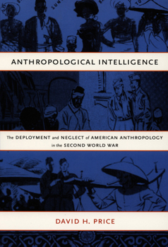 Paperback Anthropological Intelligence: The Deployment and Neglect of American Anthropology in the Second World War Book