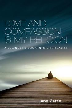 Paperback Love and Compassion Is My Religion: A Beginner's Book Into Spirituality Book