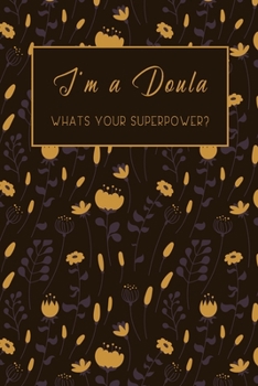 Paperback I'm a Doula Whats Your Superpower?: Lined Journal / Notebook Appreciation Gift For Makeup Artists, 6x9, Soft Cover, Matte Finish Book