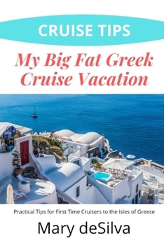 Paperback Cruise Tips: My Big Fat Greek Cruise Vacation: Practical Tips for First Time Cruisers to the Isles of Greece Book