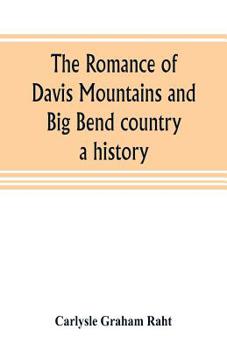 The Romance of Davis Mountains and Big Bend Country: A History