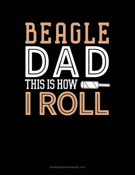 Paperback Beagle Dad This Is How I Roll: Storyboard Notebook 1.85:1 Book