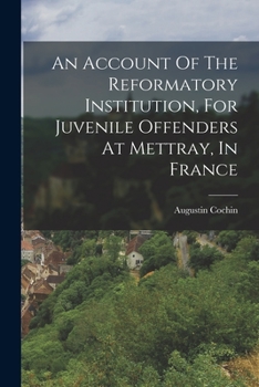 Paperback An Account Of The Reformatory Institution, For Juvenile Offenders At Mettray, In France Book