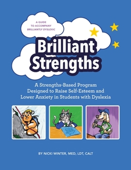 Paperback Brilliant Strengths: A Strengths-Based Program Designed to Raise Self-Esteem and Lower Anxiety in Students with Dyslexia Book
