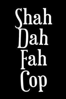Sha Dah Fah Cop: 110 Page, Blank Lined Journal