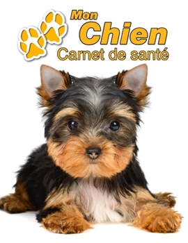 Mon Chien Carnet de santé: Yorkshire Terrier Chiot | 109 pages 22cm x 28cm | Cahier a Remplir | Vaccinations | Suivi Médical | Visites Vétérinaires | ... Pour les amoureux des chiens (French Edition)