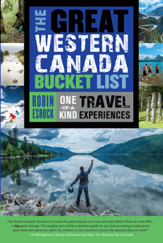 Paperback The Great Western Canada Bucket List: One-Of-A-Kind Travel Experiences Book