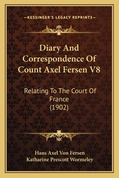 Paperback Diary And Correspondence Of Count Axel Fersen V8: Relating To The Court Of France (1902) Book