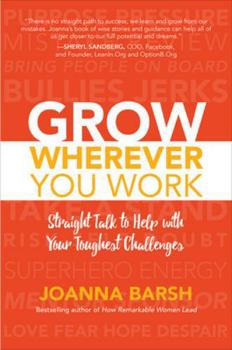 Hardcover Grow Wherever You Work: Straight Talk to Help with Your Toughest Challenges Book