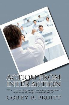 Paperback Action From Interaction: "The art and science of managing performance outcomes through communication" Book