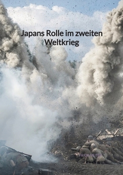 Japans Rolle im zweiten Weltkrieg (German Edition)