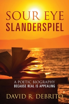 Paperback Sour Eye Slanderspiel: A Poetic Biography Because Real is Appealing Book