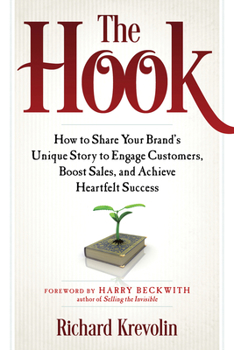 Paperback The Hook: How to Share Your Brand's Unique Story to Engage Customers, Boost Sales, and Achieve Heartfelt Success Book