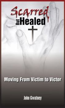 Paperback Scarred But Healed: Moving From Victim to Victor Book