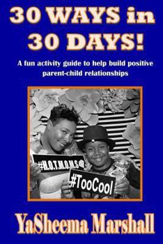 Paperback 30 WAYS in 30 DAYS!: A fun activity guide to help build positive parent-child relationships. Book